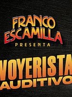 Cartel de Franco Escamilla: Voyerista auditivo
