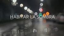 imagen de 'Habitar la sombra' - Tráiler Oficial