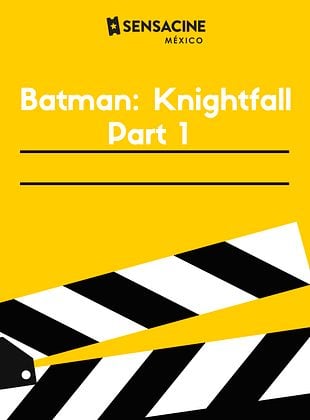 Batman Knightfall Part 1 Knightfall Pel cula 2026 SensaCine mx