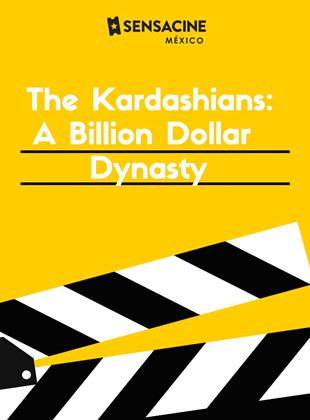 The Kardashians: A Billion Dollar Dynasty
