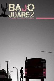 Bajo Juárez: La ciudad devorando a sus hijas : Póster